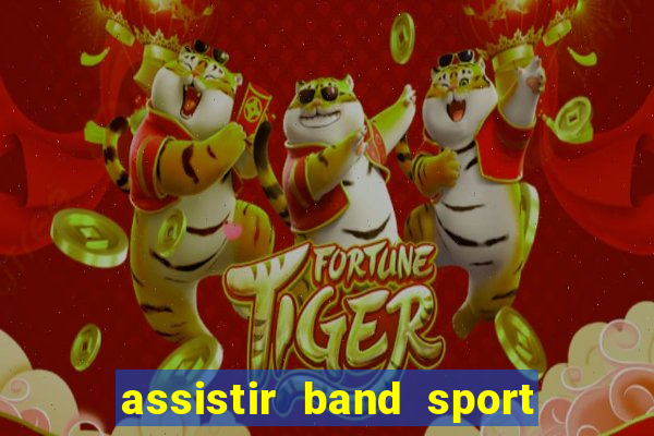 assistir band sport ao vivo